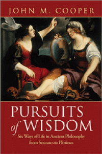 Pursuits of Wisdom : Six Ways of Life in Ancient Philosophy from Socrates to Plotinus