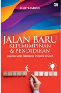 Jalan Baru Kepemimpinan & Pendidikan: Jawaban Atas Tantangan Disrupsi -Inovatif