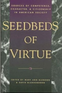 Seedbeds of Virtue : sources of Competence, Character, and Citizenship in American Society