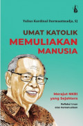 Umat Katolik Memuliakan Manusia : Merajut NKRI yang Sejahtera Refleksi Iman atas Kemanusiaan