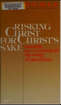 Risking Christ for Christ's Sake : Towards an Ecumenical Theology of Pluralism