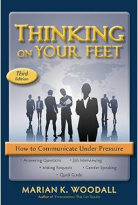 Thinking on Your Feet : How to Communicate Under Pressure