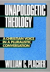 Unapologetic Theology : A Christian Voice in A Pluralistic Conversation