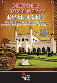 Metode Penelitian Kualitatif : Akuntansi harta Era Sultan Syarif Kasim Kerajaan Siak Sri Inderapur Riau (1908-1946)