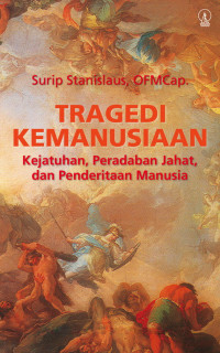 Tragedi Kemanusiaan: Kejatuhan, Peradaban Jahat, dan Penderitaan Manusia