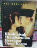 Kisah-kisah Mengharukan Bersama Bung Karno