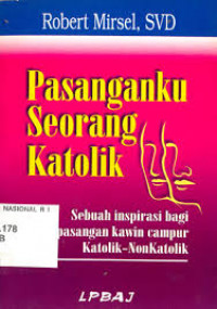 Pasanganku Seorang Katolik: Sebuah Inspirasi Bagi Pasangan Kawin Campur Katolik-NonKatolik