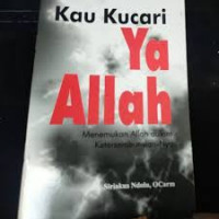 Kau Kucari Ya Allah: Menemukan Allah Dalam Ketersembunyian-Nya