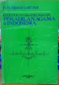 Kedudukan dan Kekuasaan Peradilan Agama Di Indonesia