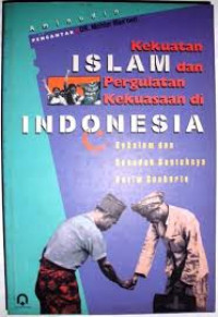 Kekuatan Islam dan Pergulatan Kekuasaan Di Indonesia: Sebelum dan Sesudah Runtuhnya Rezim Soeharto