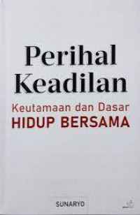 Perihal Keadilan: Keutamaan dan Dasar Hidup Bersama