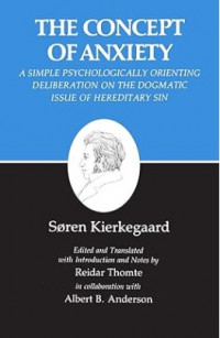 The Concept of Anxiety : A Simple Psychologically Orienting Deliberation on the Dogmatic Issue of Hereditary Sin