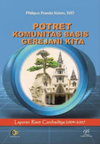 Potret Komunitas Basis Gerejani Kita: Laporan Riset Candraditya 2004-2007