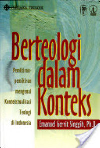 Berteologi dalam Konteks: Pemikiran-pemikiran Mengenai Kontekstualisasi Teologi di Indonesia