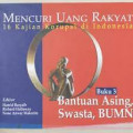 Mencuri Uang Rakyat: 16 Kajian Korupsi Di Indonesia Buku 3. Bantuan Asing, Swasta, BUMN