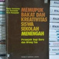 Memupuk Bakat dan Kreativitas Siswa Sekolah Menengah: Petunjuk Bagi Guru dan Orang Tua