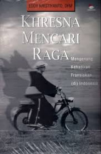 Khresna Mencari Raga: mengenang Kehadiran Fransiskan (di) Indonesia