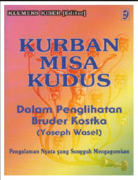 Kurban Misa Kudus: Dalam Penglihatan Bruder Kostka (Yoseph Wasel). Pengalaman Nyata yang Sungguh Mengagumkan