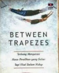 Between Trapezes : Terbang Mengatasi Masa Peralihan yang Sukar Tapi Vital Dalam Hidup