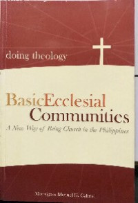 Doing Theology : basic Ecclesial Communities : A New Way of Being Church in the Philippines