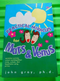 Practical Miracles for Mars & Venus: Sembilan Prinsip Untuk Meraih Cinta, Sukses, dan Kesehatan Yang Prima