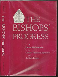 The Bishops Progress: A Historical Ethnography of Catholic Missionary Experience on the Sepik Frontier