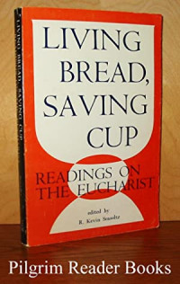 Living Bread, Saving Cup: Readings On The Eucharist