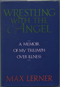 Wrestling With the Angel: A Memoir of My Triumph Over Illness