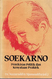 Soekarno: Pemikiran Politik dan Kenyataan Praktek