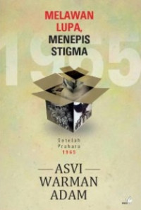 Melawan Lupa, Menepis Stigma: Setelah Prahara 1965