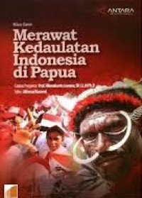 Merawat Kedaulatan Indonesia Di Papua