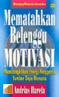 Mematahkan Belenggu Motivasi Membangkitkan Energi penggerak Sumber Daya Manusia