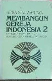 Membangun Gereja Indonesia 2: Katekese Umat Dalam Pembangunan Gereja Indonesia