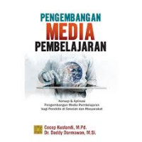 Pengembangan Media Pembelajaran: Konsep & Aplikasi Pengembangan Media Pembelajaran Bagi Pendidik Di Sekolah dan Masyarakat