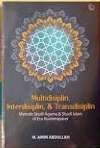 Multidisiplin, Interdisiplin, & Transdisiplin: Metode Studi Agama & Studi Islam Di Era Kontemporer