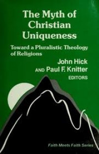 The Myth of Christian Uniqueness: Toward a Pluralistic Theology of Religions