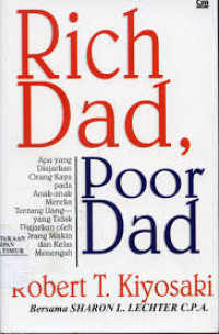 Rich Dad,Poor Dad: Apa yang Diajarkan Orang Kaya pada Anak-anak Mereka Tentang Uang -- yang Tidak Diajarkan oleh Orang Miskin dan Kelas Menengah!