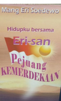 Hidupku Bersama Eri-san : Pejuang Kemerdekaan