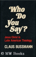 Who Do You Say? : Jesus Christ in Latin American Theology