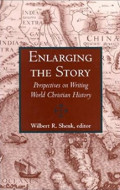 Enlarging The Story : Perspectives on Writing World Christian History