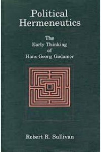 Political Hermeneutics : The Early Thinking of Hans-George Gadamer