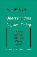 Understanding Physics Today : A Physicist's Quest for an Intuitive Grasp of Atomic Existence