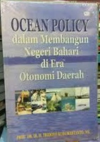 Ocean Policy Dalam Membangun Negeri Bahari Di Era Otonomi Daerah