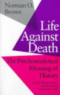 Life Against Death: The psychoanalytical Meaning of History.