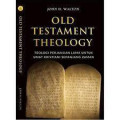 Old Testament Theology = Teologi Perjanjian Lama Untuk Umat Kristiani Sepanjang Zaman