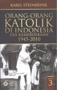 Orang-orang Katolik di Indonesia Era Kemerdekaan 1945 - 2010 Jilid 3