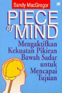 Piece of Mind = Mengaktifkan Kekuatan Pikiran Bawah Sadar Untuk Mencapai Tujuan