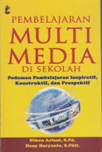 Pembelajaran Multimedia di Sekolah: Pedoman Pembelajaran Inspiratif, Konstruktif dan Prospektif