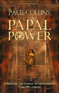 Papal Power: A Proposal For Change In Catholicism's Third Millennium