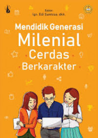 Mendidik Generasi Milenial Cerdas Berkarakter